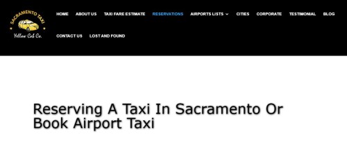 Reserving A Taxi In Sacramento Or Book Airport Taxi ... Use this form if you are pre-booking a cab for an airport ride/ pick up. we highly recommended recommended you to prepay for it. Or to any destination.

https://www.sacramentoyellowcabco.com/reservations/