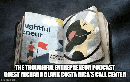 THE-THOUGHFUL-ENTREPRENEUR-PODCAST-GUEST-RICHARD-BLANK-COSTA-RICAS-CALL-CENTER-2.gif